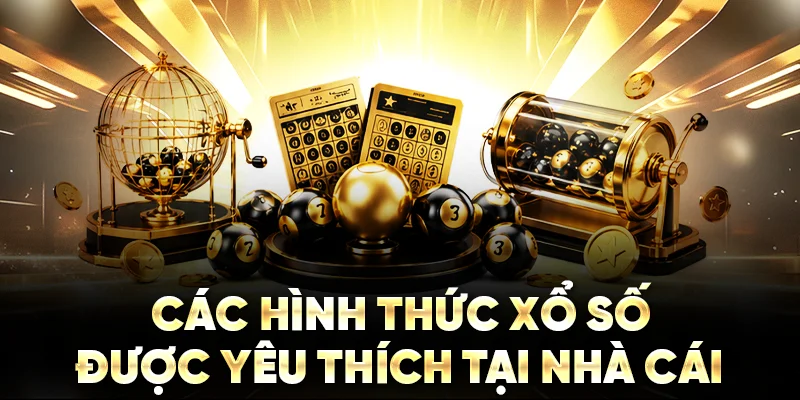 Các hình thức xổ số được yêu thích tại nhà cái