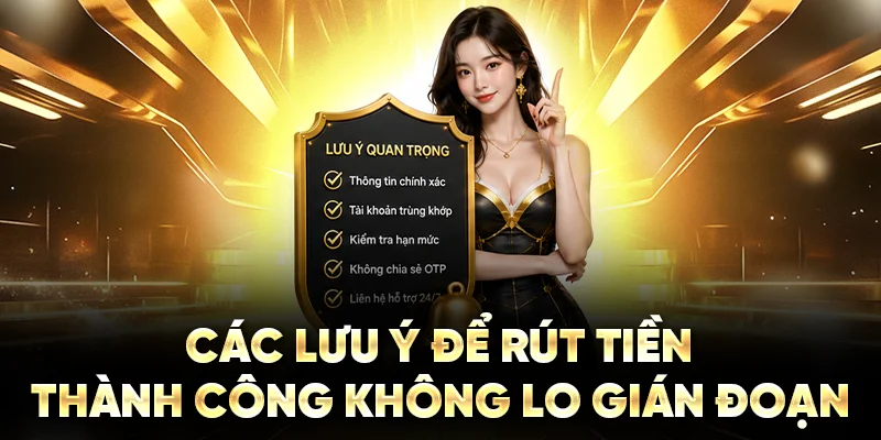 Các lưu ý để rút tiền thành công không lo gián đoạn