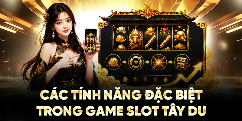 Các tính năng đặc biệt trong game slot Tây Du