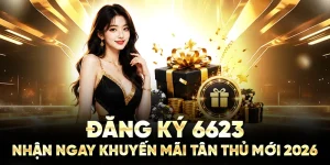 Đăng Ký 6623 Nhận Ngay Khuyến Mãi Tân Thủ Mới 2026 