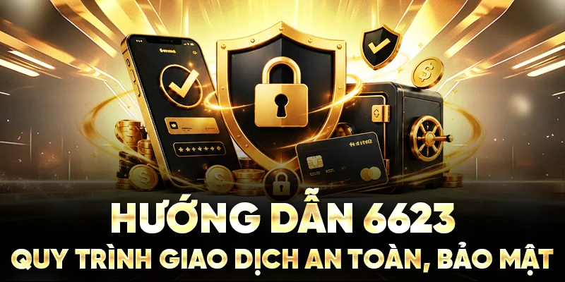 Hướng dẫn 6623: Quy trình giao dịch an toàn, bảo mật