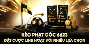 Kèo Phạt Góc 6623: Đặt Cược Linh Hoạt Với Nhiều Lựa Chọn