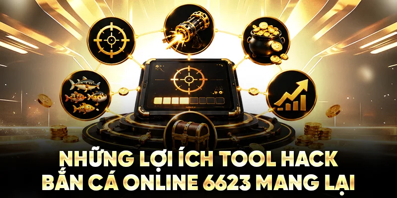Những lợi ích Tool hack bắn cá online 6623 mang lại
