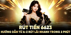 Rút Tiền 6623: Hướng Dẫn Từ A - Z Rút Lãi Nhanh Trong 2 Phút